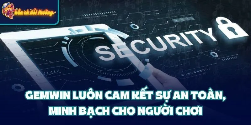 Cổng Game Gemwin: Cá Cược Uy Tín #1 Thị Trường Giải Trí 2 Gemwin luôn cam kết sự an toàn, minh bạch cho người chơi