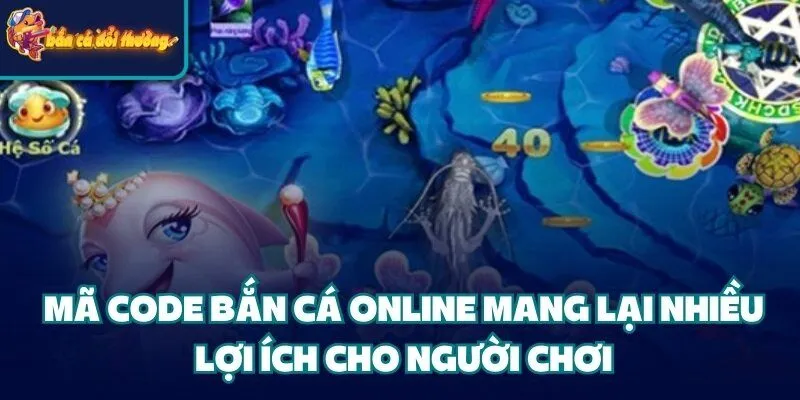 Cập Nhật Bộ Mã Code Bắn Cá Hấp Dẫn Tiện Lợi 2026 1 Mã Code Bắn Cá online mang lại nhiều lợi ích cho người chơi