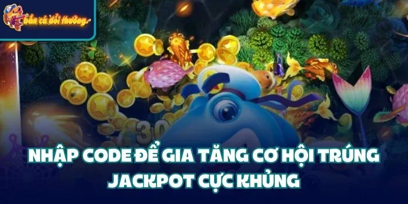 Cập Nhật Bộ Mã Code Bắn Cá Hấp Dẫn Tiện Lợi 2026 3 Nhập bộ mã code để gia tăng cơ hội trúng jackpot